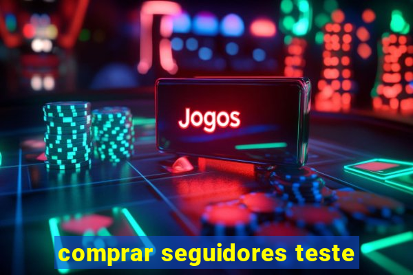 comprar seguidores teste